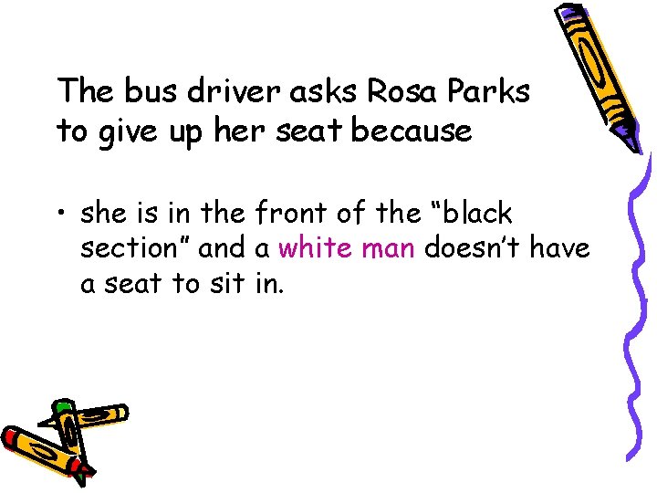 The bus driver asks Rosa Parks to give up her seat because • she