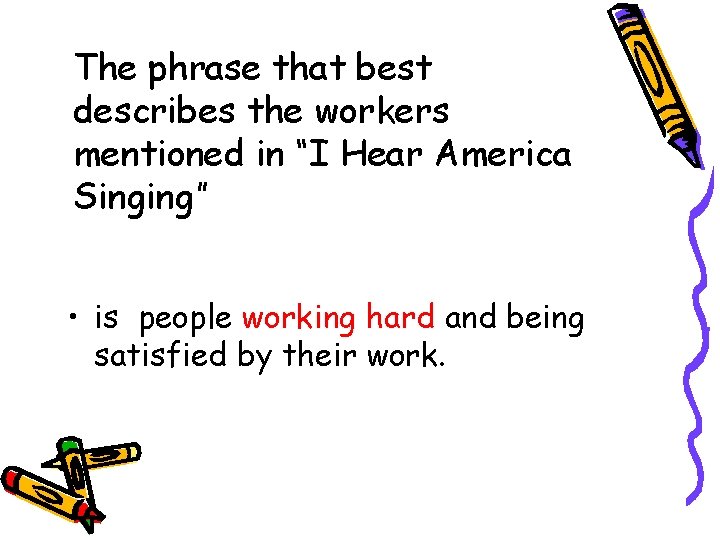 The phrase that best describes the workers mentioned in “I Hear America Singing” •