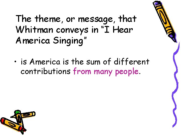 The theme, or message, that Whitman conveys in “I Hear America Singing” • is