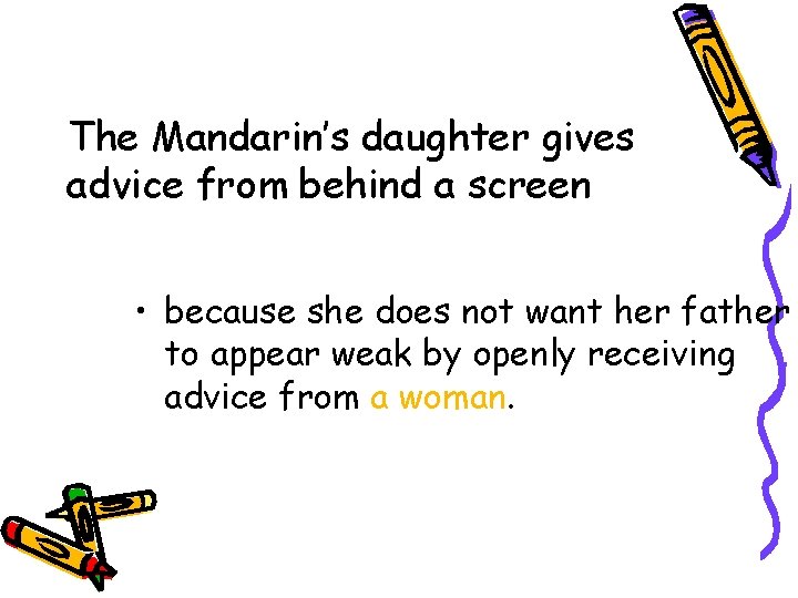 The Mandarin’s daughter gives advice from behind a screen • because she does not