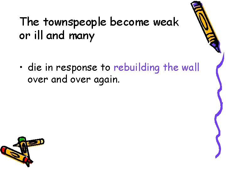 The townspeople become weak or ill and many • die in response to rebuilding