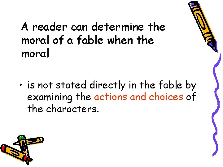 A reader can determine the moral of a fable when the moral • is
