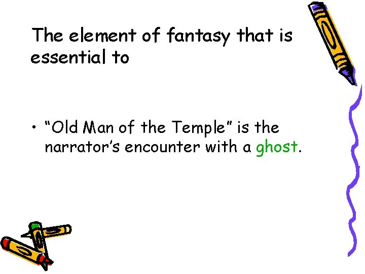 The element of fantasy that is essential to • “Old Man of the Temple”