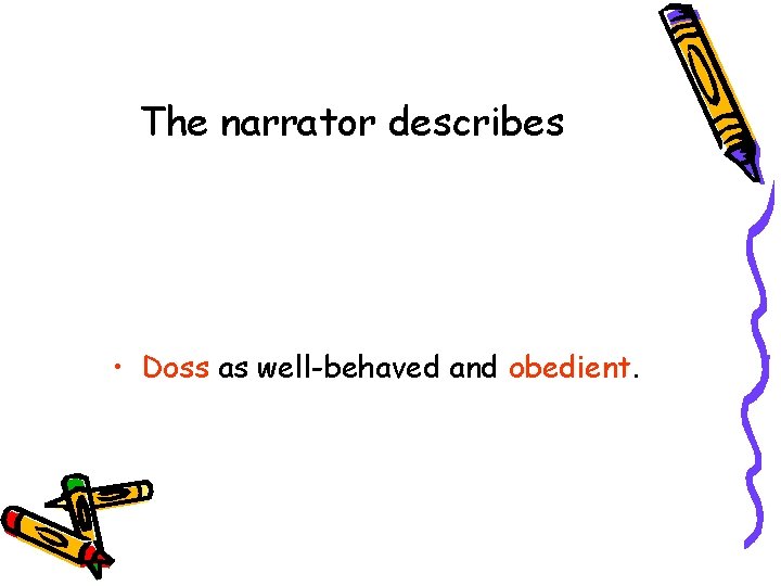 The narrator describes • Doss as well-behaved and obedient. 