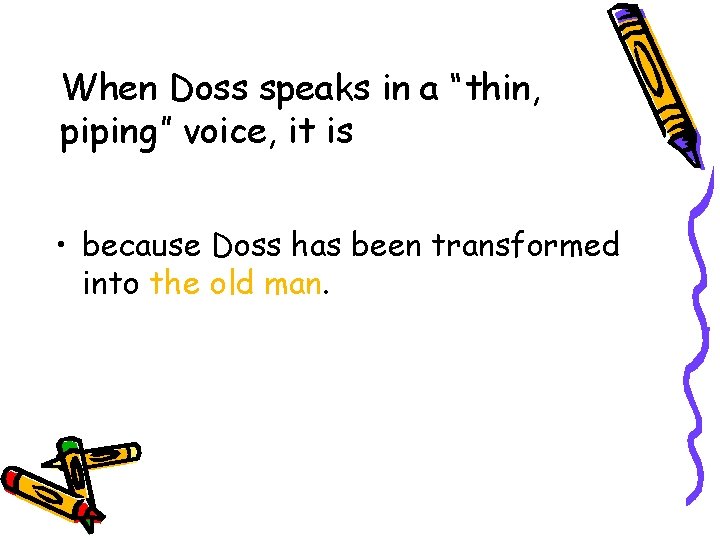When Doss speaks in a “thin, piping” voice, it is • because Doss has