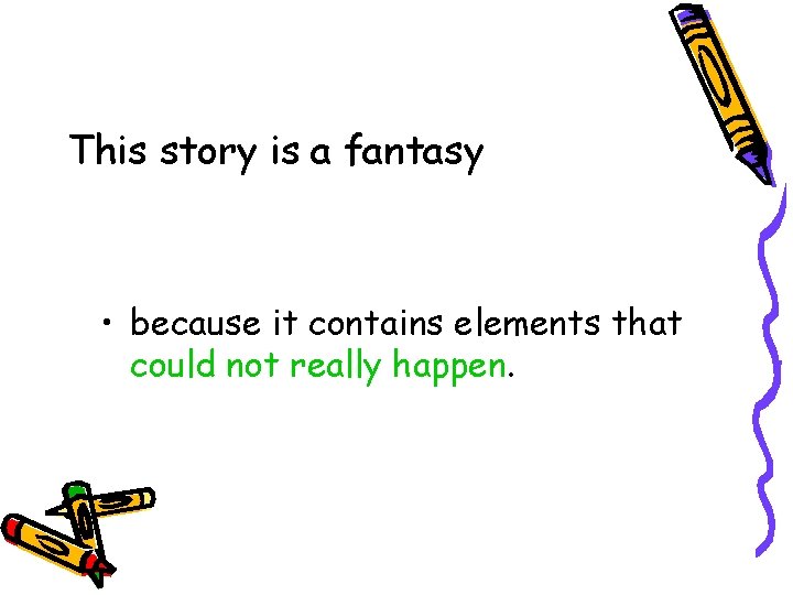 This story is a fantasy • because it contains elements that could not really