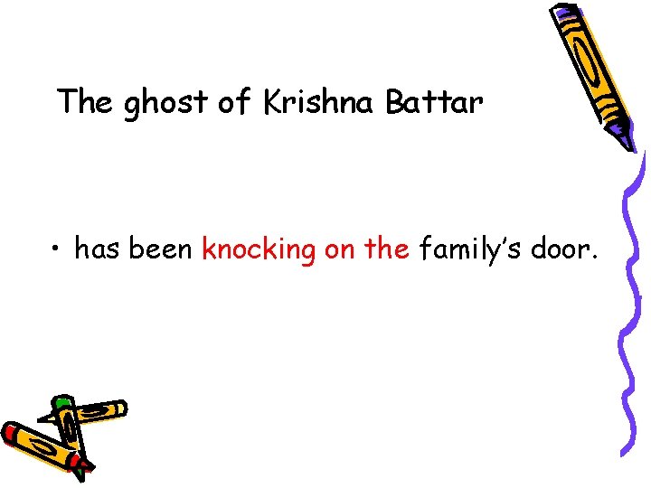 The ghost of Krishna Battar • has been knocking on the family’s door. 