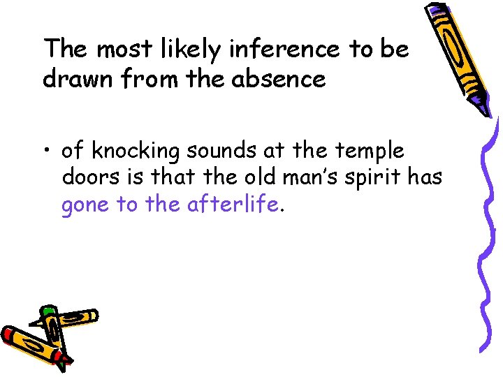 The most likely inference to be drawn from the absence • of knocking sounds