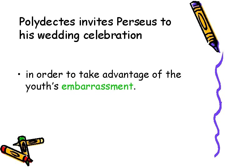 Polydectes invites Perseus to his wedding celebration • in order to take advantage of