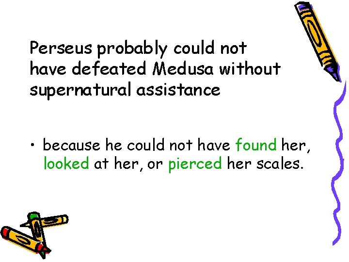 Perseus probably could not have defeated Medusa without supernatural assistance • because he could