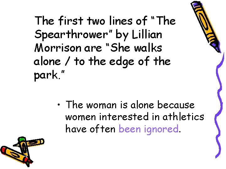 The first two lines of “The Spearthrower” by Lillian Morrison are “She walks alone