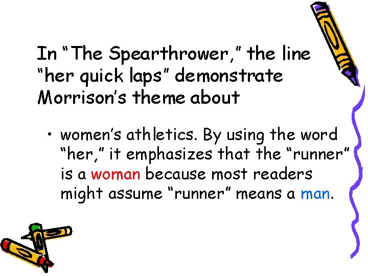 In “The Spearthrower, ” the line “her quick laps” demonstrate Morrison’s theme about •