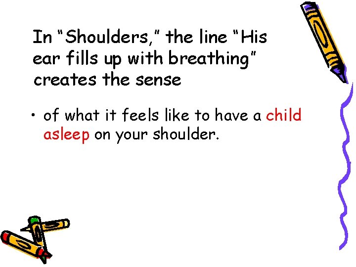 In “Shoulders, ” the line “His ear fills up with breathing” creates the sense