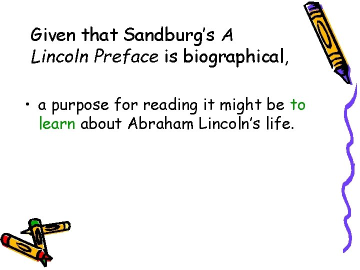 Given that Sandburg’s A Lincoln Preface is biographical, • a purpose for reading it