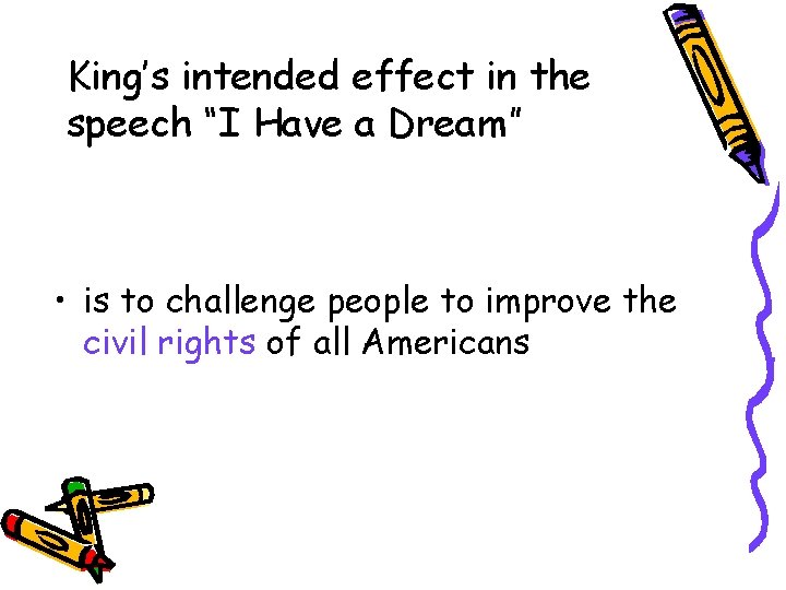 King’s intended effect in the speech “I Have a Dream” • is to challenge