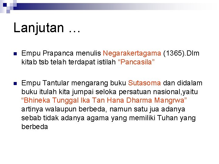 Lanjutan … n Empu Prapanca menulis Negarakertagama (1365). Dlm kitab tsb telah terdapat istilah