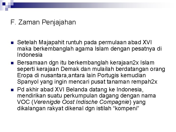 F. Zaman Penjajahan n Setelah Majapahit runtuh pada permulaan abad XVI maka berkembanglah agama