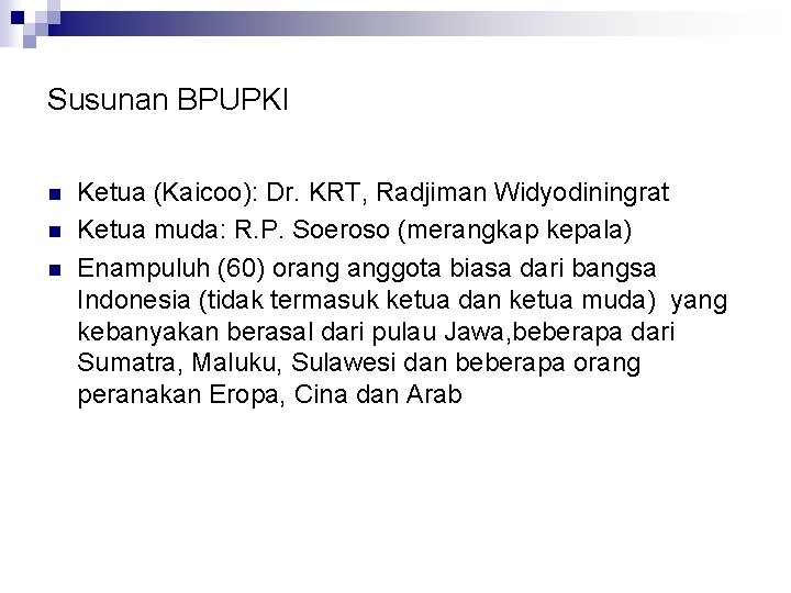 Susunan BPUPKI n n n Ketua (Kaicoo): Dr. KRT, Radjiman Widyodiningrat Ketua muda: R.