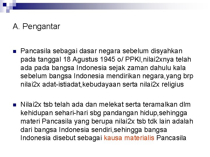 A. Pengantar n Pancasila sebagai dasar negara sebelum disyahkan pada tanggal 18 Agustus 1945