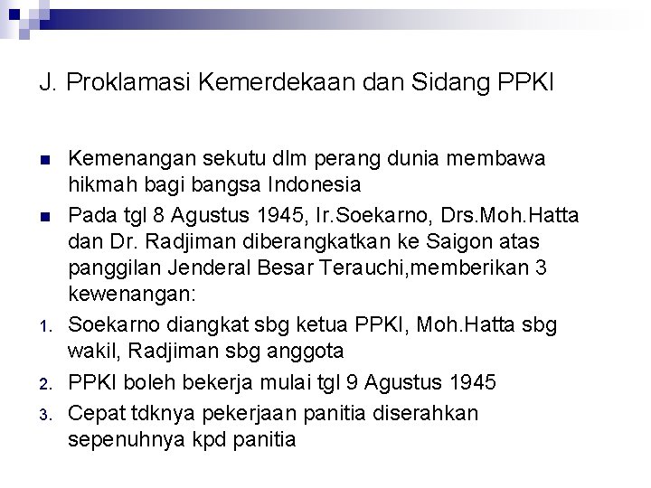 J. Proklamasi Kemerdekaan dan Sidang PPKI n n 1. 2. 3. Kemenangan sekutu dlm