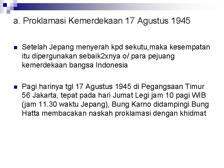 a. Proklamasi Kemerdekaan 17 Agustus 1945 n Setelah Jepang menyerah kpd sekutu, maka kesempatan