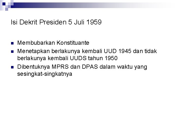 Isi Dekrit Presiden 5 Juli 1959 n n n Membubarkan Konstituante Menetapkan berlakunya kembali