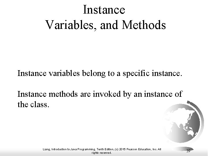 Instance Variables, and Methods Instance variables belong to a specific instance. Instance methods are Instance Variables, and Methods Instance variables belong to a specific instance. Instance methods are