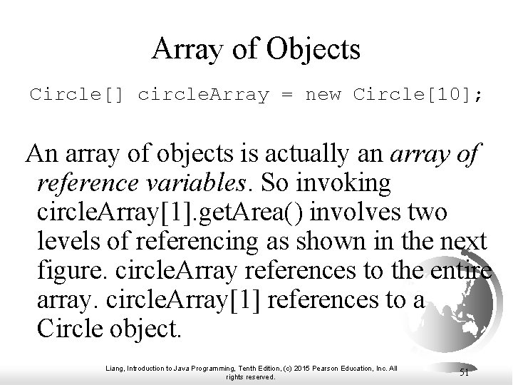Array of Objects Circle[] circle. Array = new Circle[10]; An array of objects is