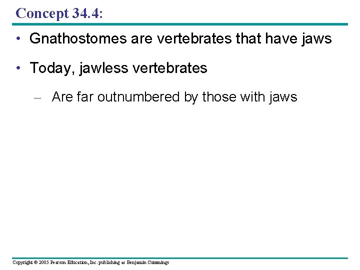 Concept 34. 4: • Gnathostomes are vertebrates that have jaws • Today, jawless vertebrates