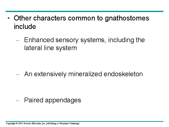  • Other characters common to gnathostomes include – Enhanced sensory systems, including the