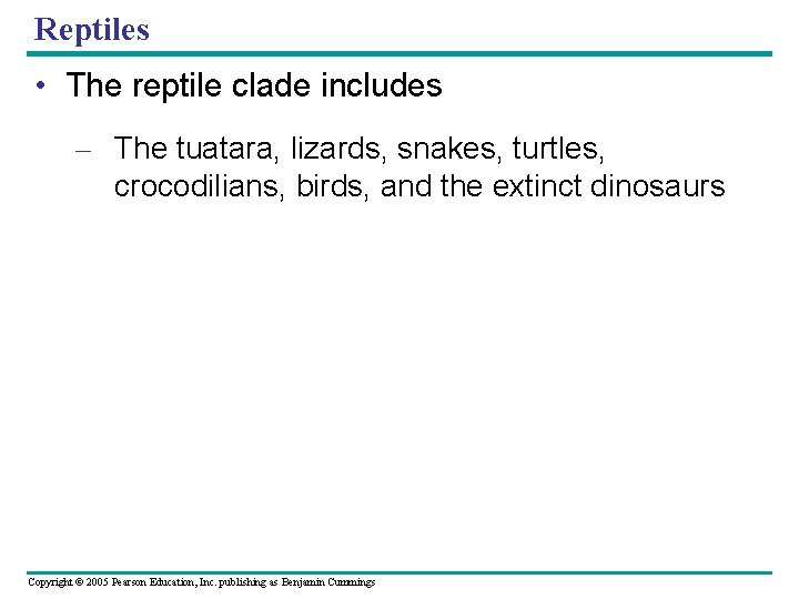 Reptiles • The reptile clade includes – The tuatara, lizards, snakes, turtles, crocodilians, birds,