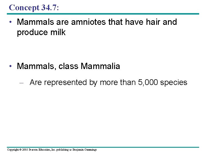 Concept 34. 7: • Mammals are amniotes that have hair and produce milk •