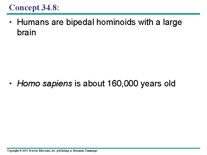 Concept 34. 8: • Humans are bipedal hominoids with a large brain • Homo