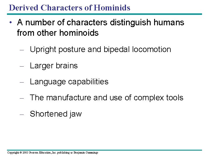 Derived Characters of Hominids • A number of characters distinguish humans from other hominoids