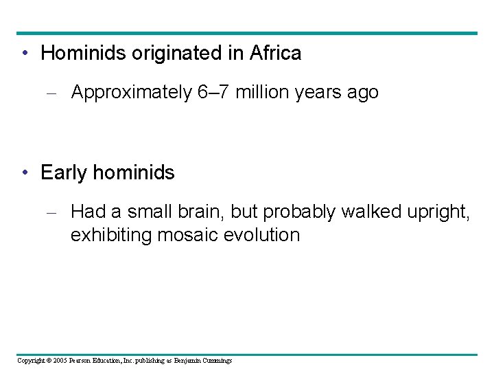  • Hominids originated in Africa – Approximately 6– 7 million years ago •