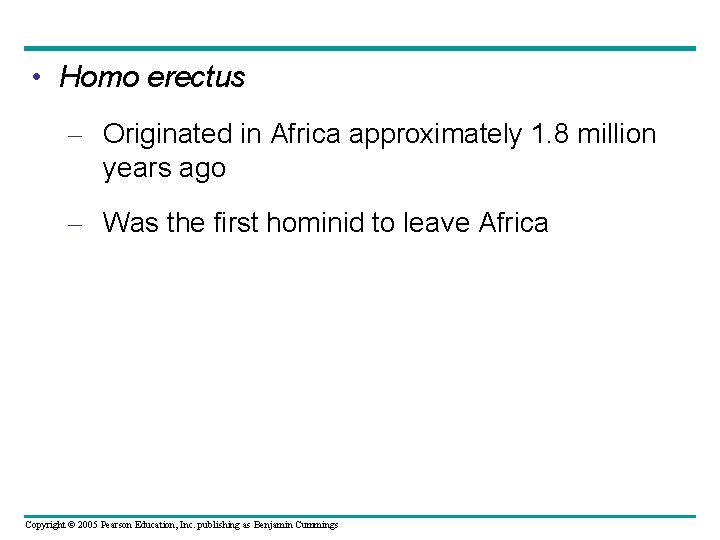  • Homo erectus – Originated in Africa approximately 1. 8 million years ago