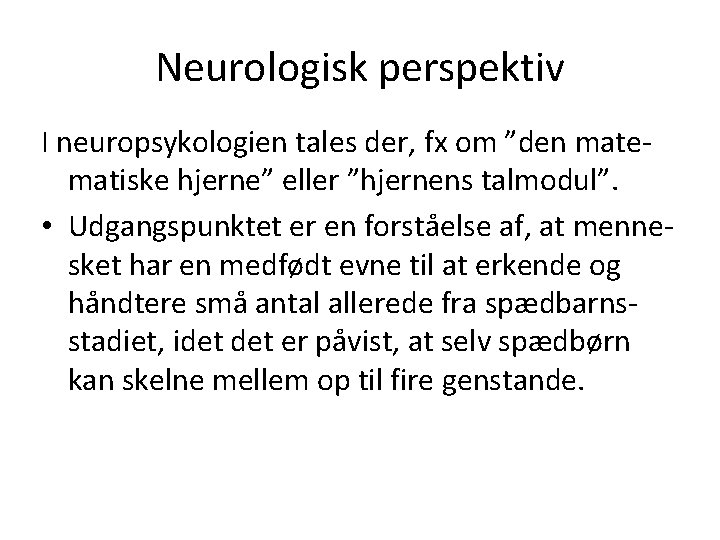 Neurologisk perspektiv I neuropsykologien tales der, fx om ”den matematiske hjerne” eller ”hjernens talmodul”.
