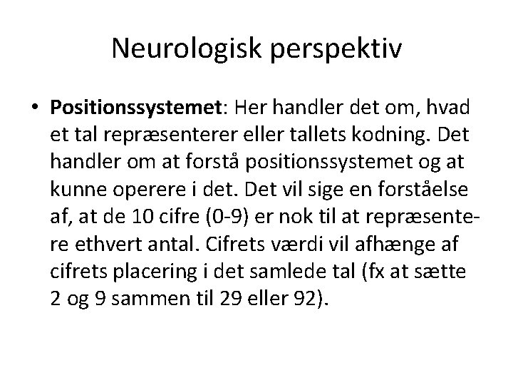 Neurologisk perspektiv • Positionssystemet: Her handler det om, hvad et tal repræsenterer eller tallets