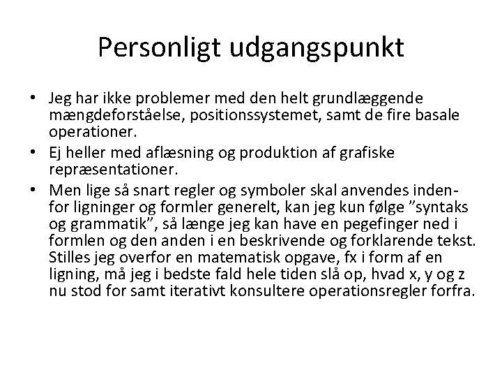 Personligt udgangspunkt • Jeg har ikke problemer med den helt grundlæggende mængdeforståelse, positionssystemet, samt