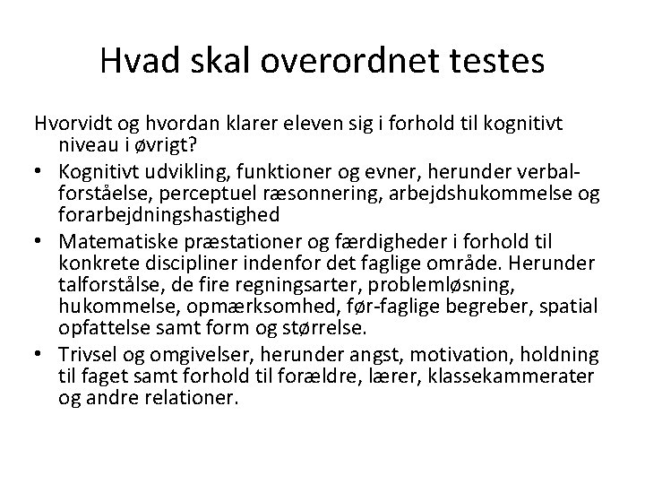 Hvad skal overordnet testes Hvorvidt og hvordan klarer eleven sig i forhold til kognitivt