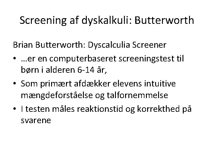 Screening af dyskalkuli: Butterworth Brian Butterworth: Dyscalculia Screener • …er en computerbaseret screeningstest til