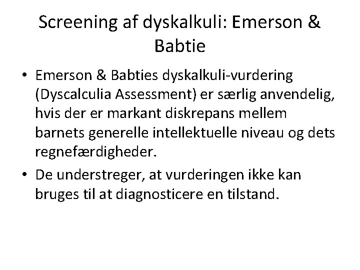 Screening af dyskalkuli: Emerson & Babtie • Emerson & Babties dyskalkuli-vurdering (Dyscalculia Assessment) er