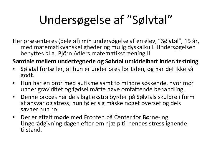 Undersøgelse af ”Sølvtal” Her præsenteres (dele af) min undersøgelse af en elev, ”Sølvtal”, 15