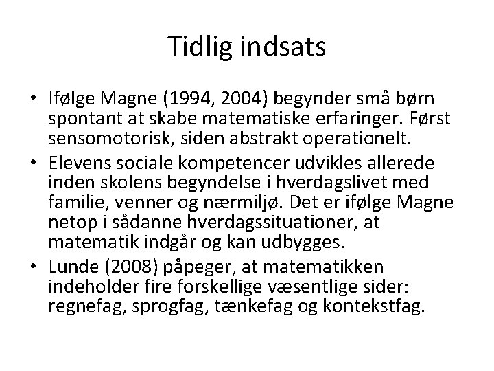 Tidlig indsats • Ifølge Magne (1994, 2004) begynder små børn spontant at skabe matematiske