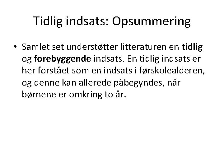 Tidlig indsats: Opsummering • Samlet set understøtter litteraturen en tidlig og forebyggende indsats. En