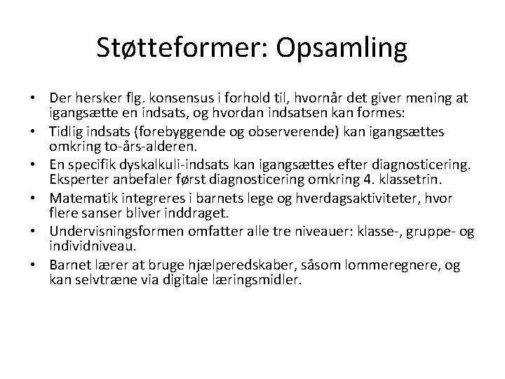 Støtteformer: Opsamling • Der hersker flg. konsensus i forhold til, hvornår det giver mening