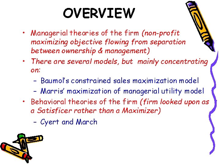 OVERVIEW • Managerial theories of the firm (non-profit maximizing objective flowing from separation between