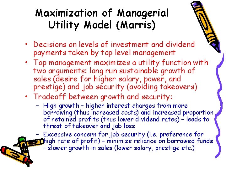 Maximization of Managerial Utility Model (Marris) • Decisions on levels of investment and dividend