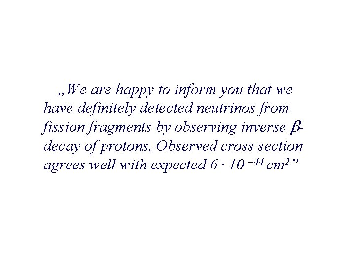 „We are happy to inform you that we have definitely detected neutrinos from fission