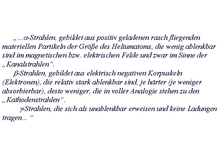 „. . . -Strahlen, gebildet aus positiv geladenen rasch fliegenden materiellen Partikeln der Größe